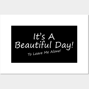 It's A Beautiful Day! To Leave Me Alone! Posters and Art